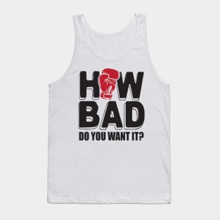 How bad do you want it? Tank Top